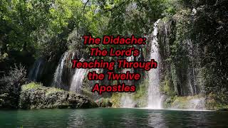 The Didache - The Lord's Teaching Through the Twelve Apostles to the Nations