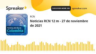 Noticias RCN 12 m - 27 de noviembre de 2021