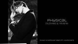 Physical (slowed & reverb) - KVMO & Massive Vibes (feat Ashdown)