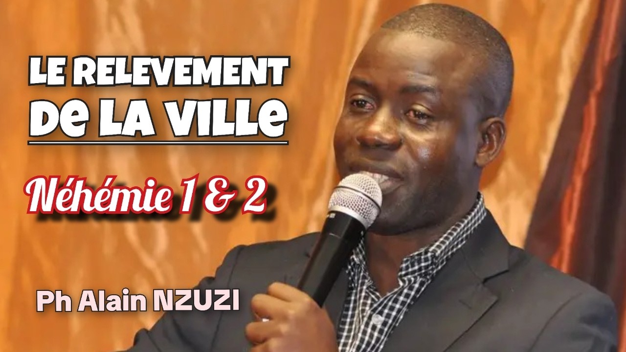 Le rélevement de la ville, Néhémie 1 & 2, Ph Alain Nzuzi