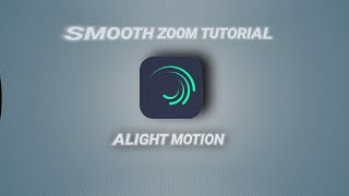 Smooth Zoom Tutorial | Alight Motion