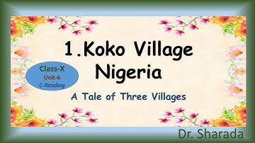 Koko Village Nigeria / A Tale of Three Villages / Unit-6 / C-Reading / Class X / Dr. Sharada