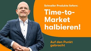 Wie man die Time-to-Market halbiert!  | Auf den Punkt gebracht mit Boris Gloger