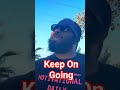 Keep On Going Keepgoing Motivation Interview Dayodman Keep On Going Keepgoing Motivation Interview Dayodman