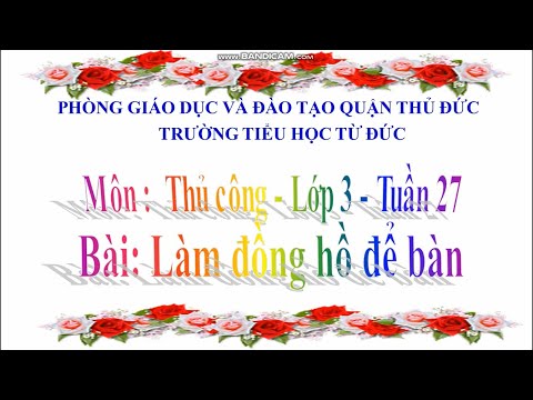 Thủ công - lớp 3 - tuần 27 làm đồng hồ để bàn