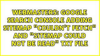 Google Search Console Adding Sitemap Couldn't fetch and Sitemap could not be read txt file
