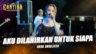 AKU DILAHIRKAN UNTUK SIAPA - RARA ANGELISTA FT. NEW CANTIKA X RESTU CAHAYA AUDIO LIVE PANGARENGAN