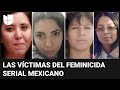 Ellas son las otras víctimas que se le atribuyen al presunto feminicida serial detenido en México