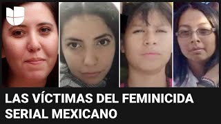 Ellas son las otras víctimas que se le atribuyen al presunto feminicida serial detenido en México