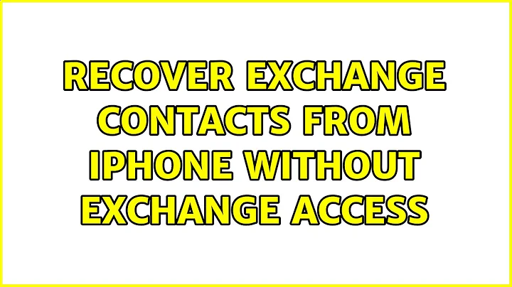 Recover Exchange contacts from iPhone without Exchange access (3 Solutions!!)