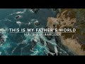 This is My Father&#39;s World | Songs and Everlasting Joy