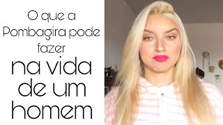 O que a pombagira pode fazer na vida de um homem | Lauren