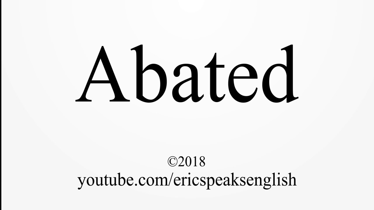 How to Pronounce Abated