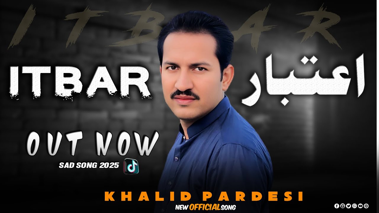ITBAR | KHALID PARDESI | NEW SAD SONG OFFICIAL MUSIC VIDEO 2025