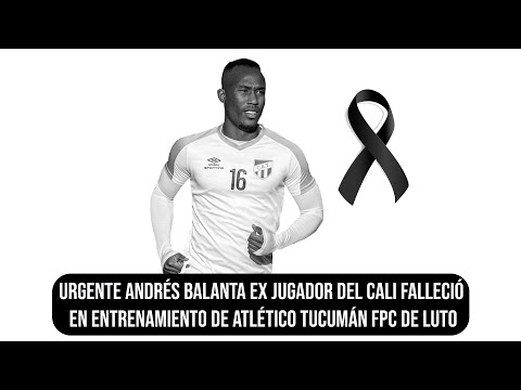 URGENTE Andrés Balanta ex jugador del Cali falleció en entrenamiento de Atlético Tucumán FPC de luto
