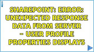Sharepoint: Error: Unexpected response data from server - user Profile properties displays