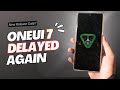 Samsung OneUi 7:  Delayed Again! More Beta Versions!