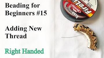Haw to Add New Thread to a Beading Project - Right Handed - Beading for Beginners #15