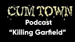 Killing Garfield ft. Amber (7-14-2016) - Cum Town (EP 10)