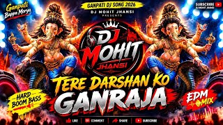 Tere Darshan Ko Ganraja 🚩 | DJ Hard Boom Bass   EDM Mix | Ganpati DJ Song 2026 | DJ Mohit Jhansi