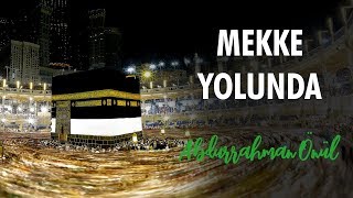 Mekke Yolunda | Abdurrahman Önül - İlahi Resimi