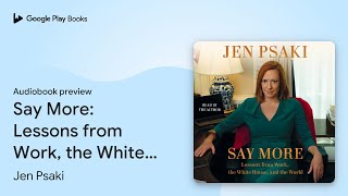 Say More: Communicating at Work, at Home, and… by Jen Psaki · Audiobook preview
