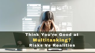 Downside of Multitasking - Impact on Productivity and Mental Health