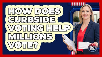 How Does Curbside Voting Help Millions Vote? - First Time Voter Expert