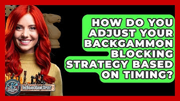 How Do You Adjust Your Backgammon Blocking Strategy Based On Timing? - The Board Game Xpert