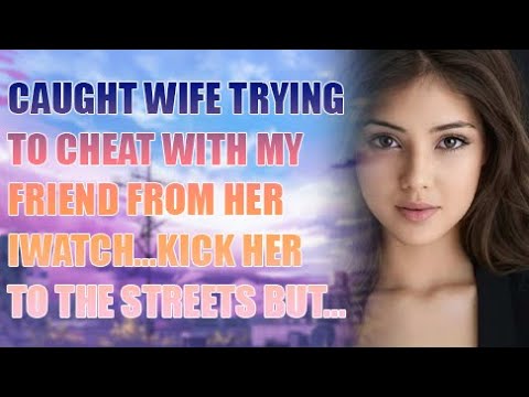 Caught Wife Trying To Cheat With My Friend From Her iWatch...Kick Her