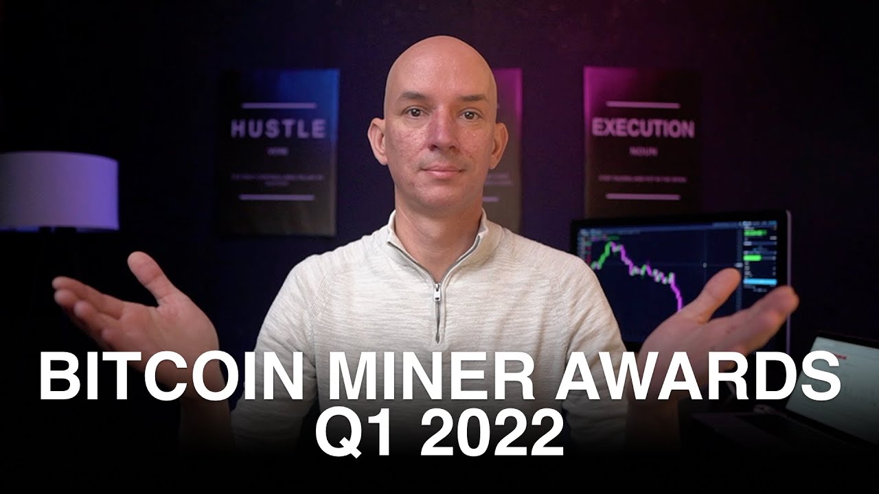 Bitcoin Miner Awards Q1 2022! Large, Medium and Small! Who Wins? Bitcoin Not Done Going Down?