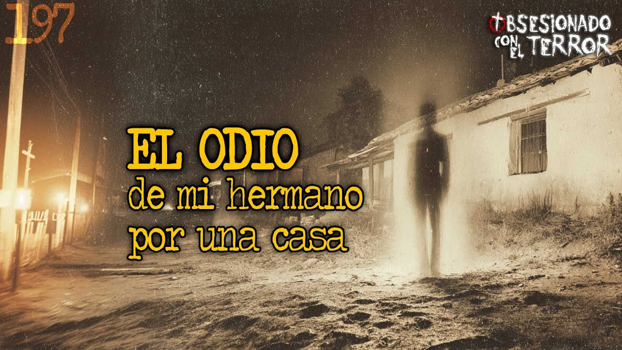 197 EL ODIO DE MI HERMANO POR UNA CASA | 2026 | Relatos de Terror