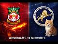 WREXHAM AFC vs MILLWALL