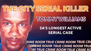 The City Serial Killer, Tommy Williams, SA's Longest Active Serial Case