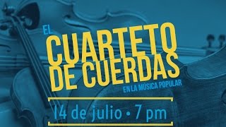 20160714 El Cuarteto de Cuerdas en la Musica Popular VIDEO