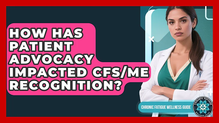 How Has Patient Advocacy Impacted CFS/ME Recognition? - Chronic Fatigue Wellness Guide