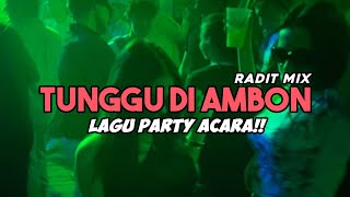 TUNGGU DI AMBON REMIX 🌴 LAGU PARTY ACARA 2025 🌴 @radit_mix REMIX 2025