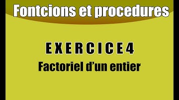 Les procedures et fonctions : exercice 4 factoriel