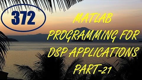 CME | Lecture-372 | MATLAB Programming for DSP Applications Part-21