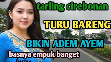 TAELRLING CIREBONAN_TENGDUNG TURU BARENG_BASSNYA EMPUK BIKIN ADEM SUASANA