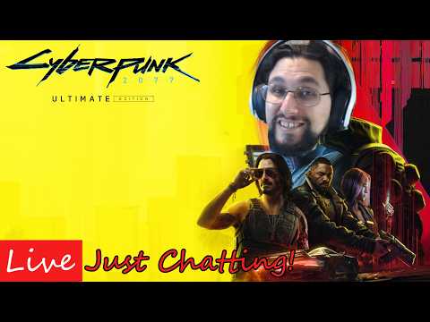 LIVE: What's next? Cyberpunk 2077 Part 7! Just Chatting!