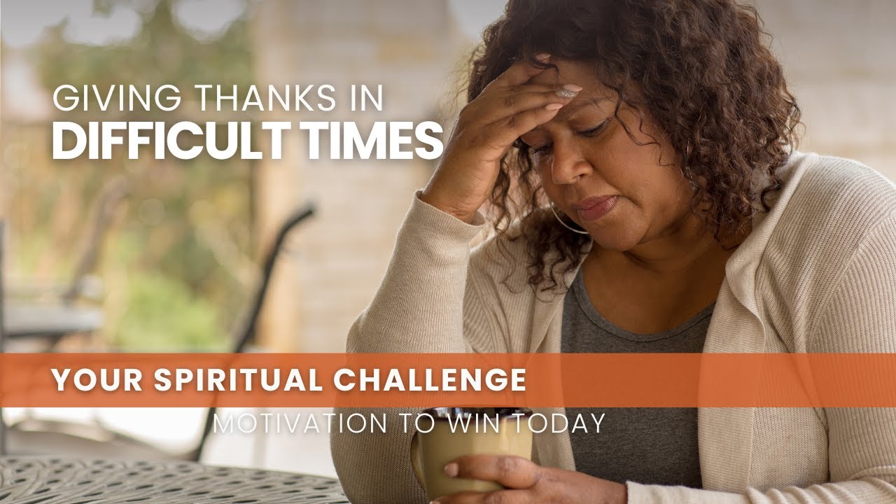 Giving Thanks in Difficult Times - November 25