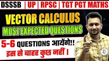 VECTOR CALCULUS MOST EXPECTED QUESTIONS | DSSSB UP RPSC KVS TGT PGT | MAYANK SIR