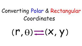 Converting Polar & Rectangular Coordinates