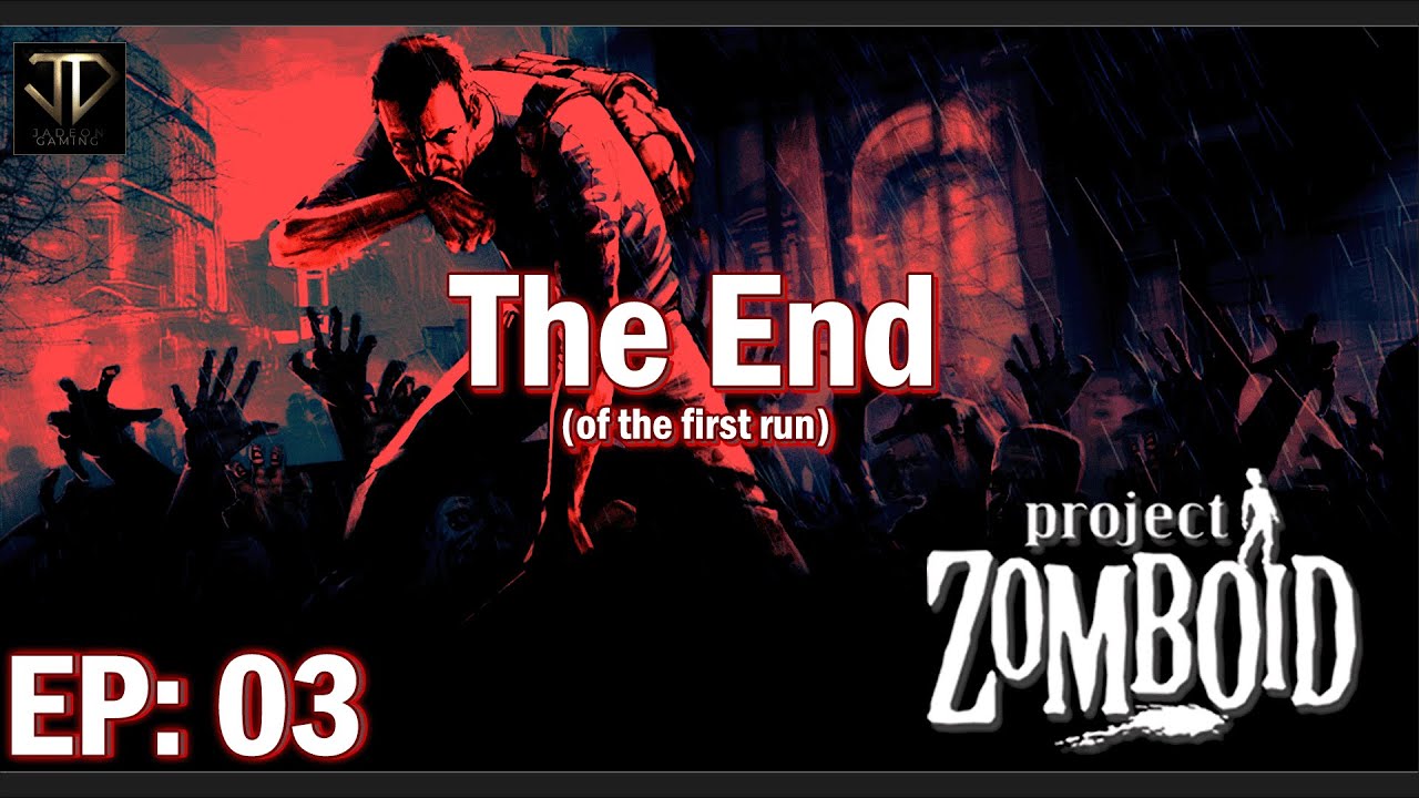 The End! (Of our first run...) - JD Plays Project Zomboid - EP003