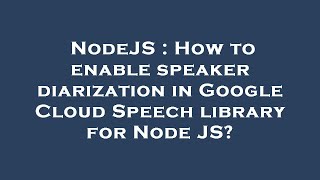 NodeJS : How to enable speaker diarization in Google Cloud Speech library for Node JS?