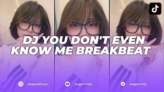 Dj You Don't Even Know Me Breakbeat Viral Tik Tok 2026