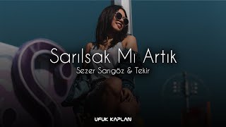 Sezer Sarıgöz & Tekir - Sarılsak Mı Artık ( Ufuk Kaplan Remix )