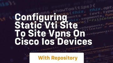 Configuring static vti site to site vpns on cisco ios devices