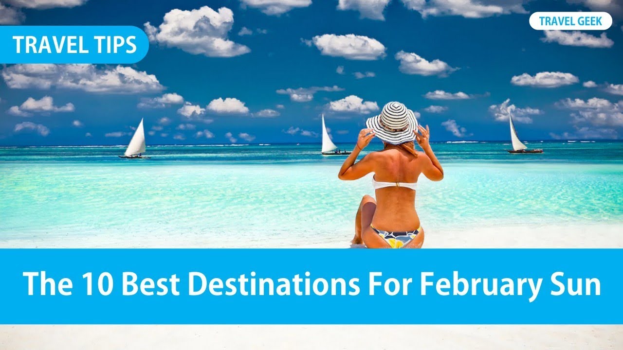 The 10 Best Destinations For February Sun YouTube